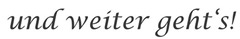 und weiter geht&acute;s